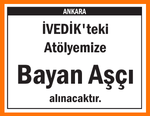 ATÖLYEMİZE BAYAN AŞÇI İVEDİK