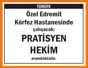 ÖZEL HASTANEMİZE PRATİSYEN HEKİM EDREMİT KÖRFEZ