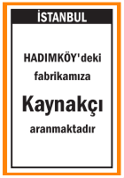 FABRİKAMIZA KAYNAKÇI ARANIYOR HADIMKÖY
