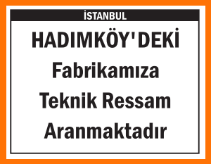 FABRİKAMIZA TEKNİK RESSAM HADIMKÖY