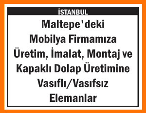 MOBİLYA FİRMAMIZA VASIFLI VASIFSIZ ELEMANLAR